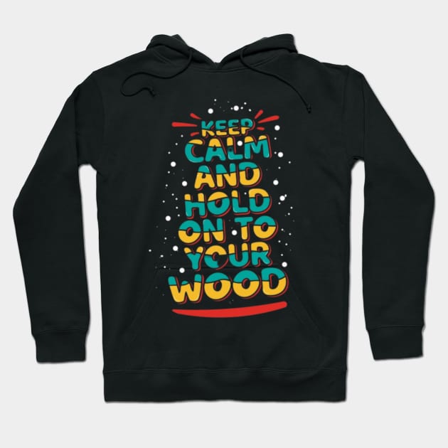 Catan - Keep Calm And Hold On To Your Wood Hoodie by Geminiguys